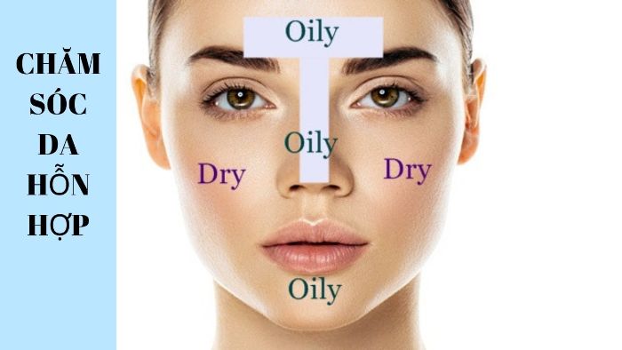Với làn da khó chiều này các chuyên gia khuyên bạn nên chăm sóc riêng biệt cho từng vùng da