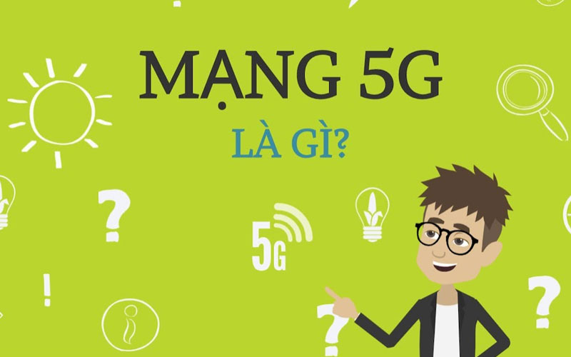 Mạng 5G là gì? Điện thoại 4G có sử dụng được 5G không? Mạng 5G là gì? Điện thoại 4G có sử dụng được 5G không?