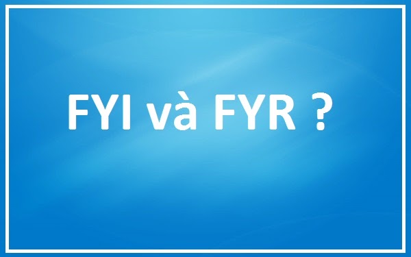 FYR và FYI khác nhau như thế nào?